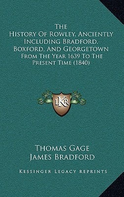 The History Of Rowley, Anciently Including Bradford, Boxford, And Georgetown: From The Year 1639 To The Present Time (1840)