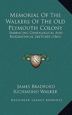 Memorial Of The Walkers Of The Old Plymouth Colony: Embracing Genealogical And Biographical Sketches (1861)