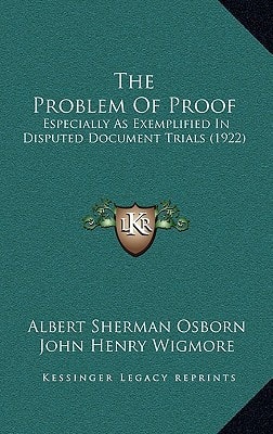 The Problem Of Proof: Especially As Exemplified In Disputed Document Trials (1922)