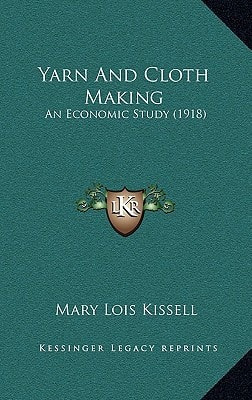 Yarn And Cloth Making: An Economic Study (1918)