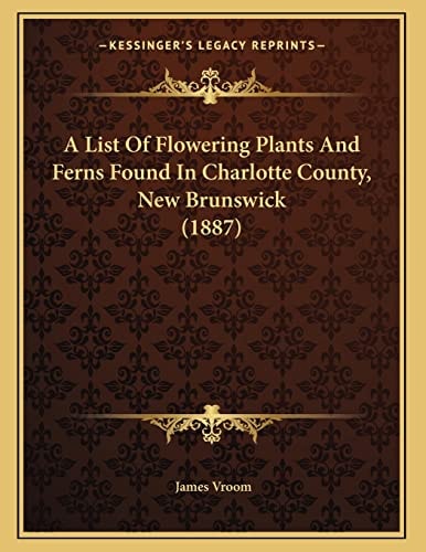 A List Of Flowering Plants And Ferns Found In Charlotte County, New Brunswick (1887)