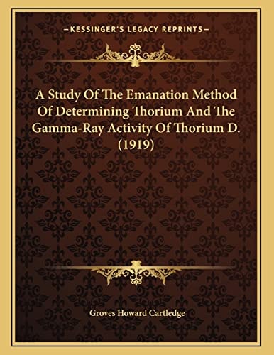 A Study Of The Emanation Method Of Determining Thorium And The Gamma-Ray Activity Of Thorium D. (1919)