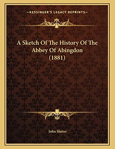 A Sketch Of The History Of The Abbey Of Abingdon (1881)