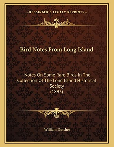 Bird Notes From Long Island: Notes On Some Rare Birds In The Collection Of The Long Island Historical Society (1893)