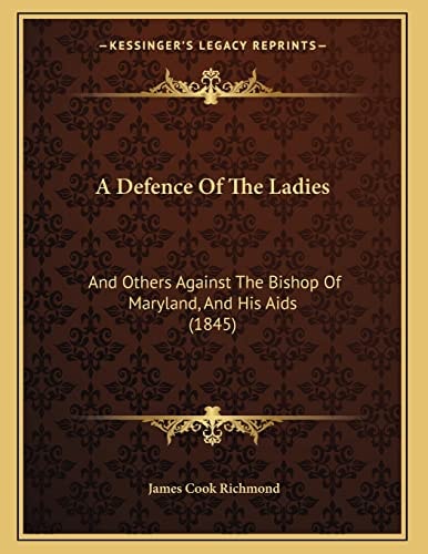 A Defence Of The Ladies: And Others Against The Bishop Of Maryland, And His Aids (1845)