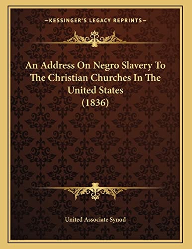 An Address On Negro Slavery To The Christian Churches In The United States (1836)