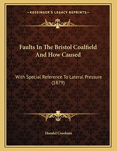Faults In The Bristol Coalfield And How Caused: With Special Reference To Lateral Pressure (1879)