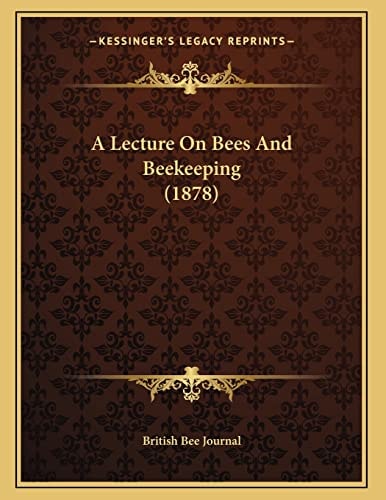 A Lecture On Bees And Beekeeping (1878)