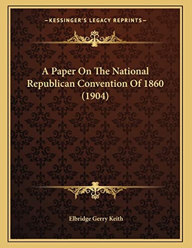 A Paper On The National Republican Convention Of 1860 (1904)