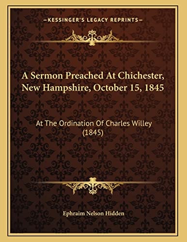 A Sermon Preached At Chichester, New Hampshire, October 15, 1845: At The Ordination Of Charles Willey (1845)