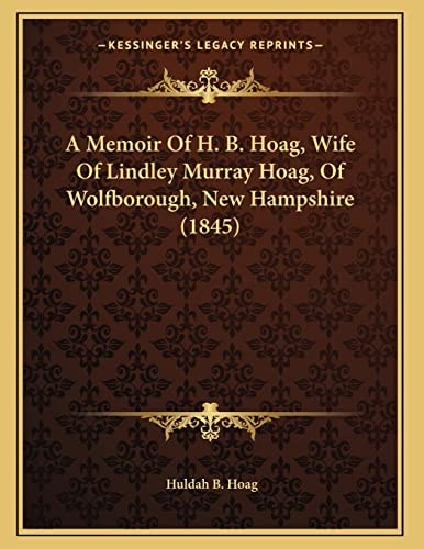 A Memoir Of H. B. Hoag, Wife Of Lindley Murray Hoag, Of Wolfborough, New Hampshire (1845)