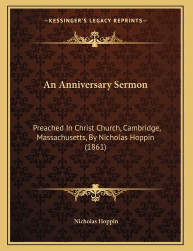 An Anniversary Sermon: Preached In Christ Church, Cambridge, Massachusetts, By Nicholas Hoppin (1861)