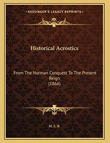 Historical Acrostics: From The Norman Conquest To The Present Reign (1866)