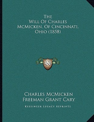 The Will Of Charles McMicken, Of Cincinnati, Ohio (1858)