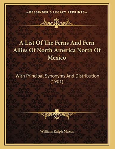 A List Of The Ferns And Fern Allies Of North America North Of Mexico: With Principal Synonyms And Distribution (1901)