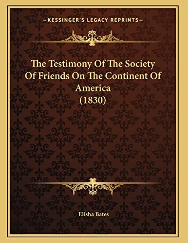 The Testimony Of The Society Of Friends On The Continent Of America (1830)