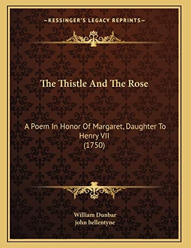 The Thistle And The Rose: A Poem In Honor Of Margaret, Daughter To Henry VII (1750)