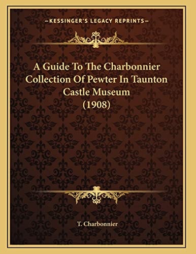 A Guide To The Charbonnier Collection Of Pewter In Taunton Castle Museum (1908)