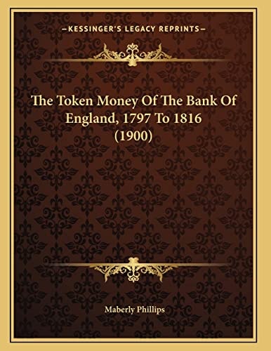 The Token Money Of The Bank Of England, 1797 To 1816 (1900)