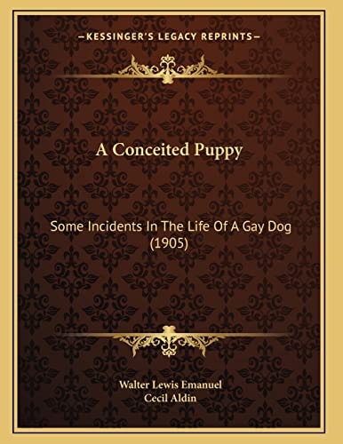 A Conceited Puppy: Some Incidents In The Life Of A Gay Dog (1905)