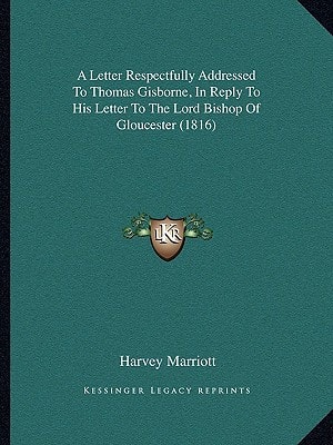 A Letter Respectfully Addressed To Thomas Gisborne, In Reply To His Letter To The Lord Bishop Of Gloucester (1816)