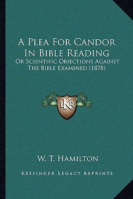 A Plea For Candor In Bible Reading: Or Scientific Objections Against The Bible Examined (1878)