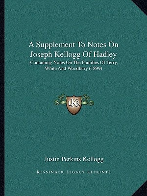 A Supplement To Notes On Joseph Kellogg Of Hadley: Containing Notes On The Families Of Terry, White And Woodbury (1899)