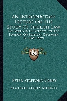 An Introductory Lecture On The Study Of English Law: Delivered In University College, London, On Monday, December 17, 1838 (1839)