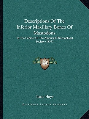 Descriptions Of The Inferior Maxillary Bones Of Mastodons: In The Cabinet Of The American Philosophical Society (1833)