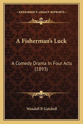 A Fisherman’s Luck: A Comedy Drama In Four Acts (1893)
