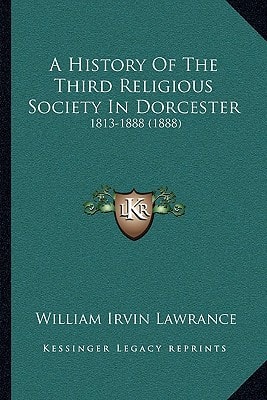 A History Of The Third Religious Society In Dorcester: 1813-1888 (1888)