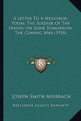 A Letter To A Neighbor; Today, The Soldier Of The Union; On Some Tomorrow, The Coming War (1918)