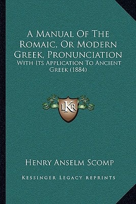 A Manual Of The Romaic, Or Modern Greek, Pronunciation: With Its Application To Ancient Greek (1884)
