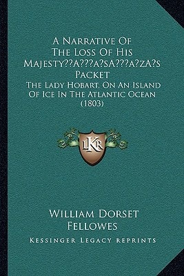 A Narrative Of The Loss Of His Majesty’s Packet: The Lady Hobart, On An Island Of Ice In The Atlantic Ocean (1803)
