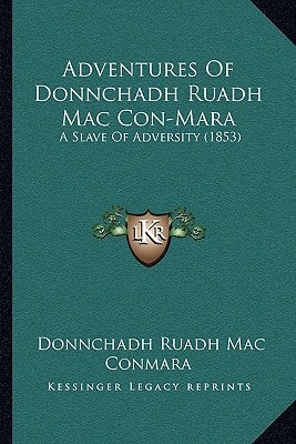 Adventures Of Donnchadh Ruadh Mac Con-Mara: A Slave Of Adversity (1853)