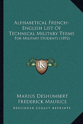 Alphabetical French-English List of Technical Military Terms: For Military Students (1892)