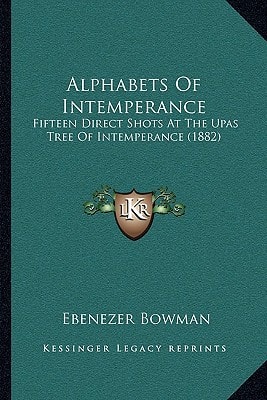Alphabets Of Intemperance: Fifteen Direct Shots At The Upas Tree Of Intemperance (1882)
