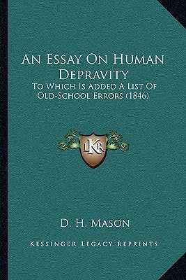 An Essay On Human Depravity: To Which Is Added A List Of Old-School Errors (1846)