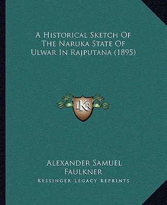 A Historical Sketch Of The Naruka State Of Ulwar In Rajputana (1895)