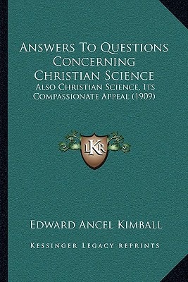 Answers To Questions Concerning Christian Science: Also Christian Science, Its Compassionate Appeal (1909)