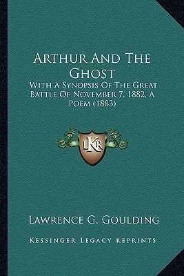 Arthur And The Ghost: With A Synopsis Of The Great Battle Of November 7, 1882, A Poem (1883)