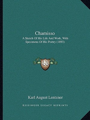 Chamisso: A Sketch Of His Life And Work, With Specimens Of His Poetry (1893)