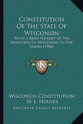 Constitution Of The State Of Wisconsin: With A Brief History Of The Admission Of Wisconsin To The Union (1906)
