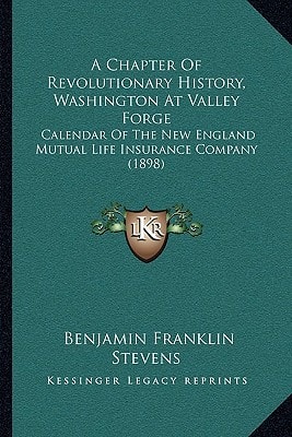 A Chapter Of Revolutionary History, Washington At Valley Forge: Calendar Of The New England Mutual Life Insurance Company (1898)