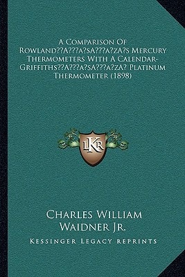 A Comparison Of Rowland’s Mercury Thermometers With A Calendar-Griffiths’ Platinum Thermometer (1898)