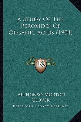 A Study Of The Peroxides Of Organic Acids (1904)