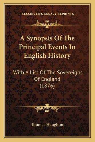 A Synopsis Of The Principal Events In English History: With A List Of The Sovereigns Of England (1876)