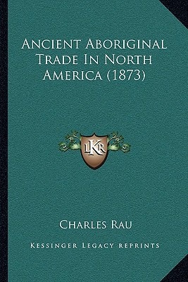 Ancient Aboriginal Trade In North America (1873)