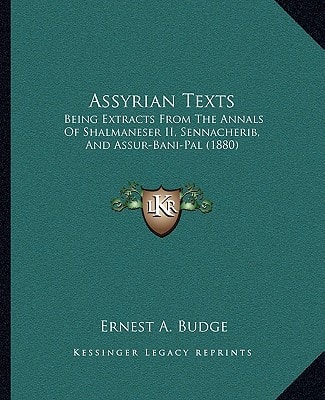 Assyrian Texts: Being Extracts From The Annals Of Shalmaneser II, Sennacherib, And Assur-Bani-Pal (1880)