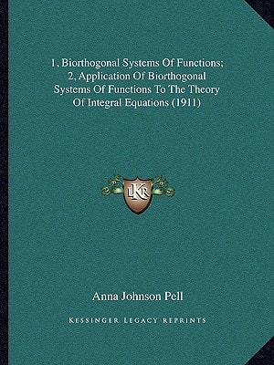 1, Biorthogonal Systems Of Functions; 2, Application Of Biorthogonal Systems Of Functions To The Theory Of Integral Equations (1911)